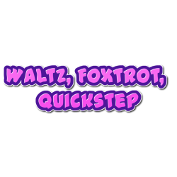 Waltz, Foxtrot, Quickstep
