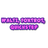 Valse, Foxtrot, Quickstep