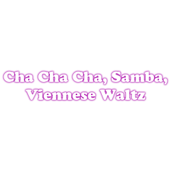 Cha Cha Cha, Samba(international), Viennese Waltz