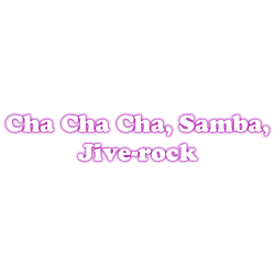 Cha Cha Cha, Samba(international), Jive-rock