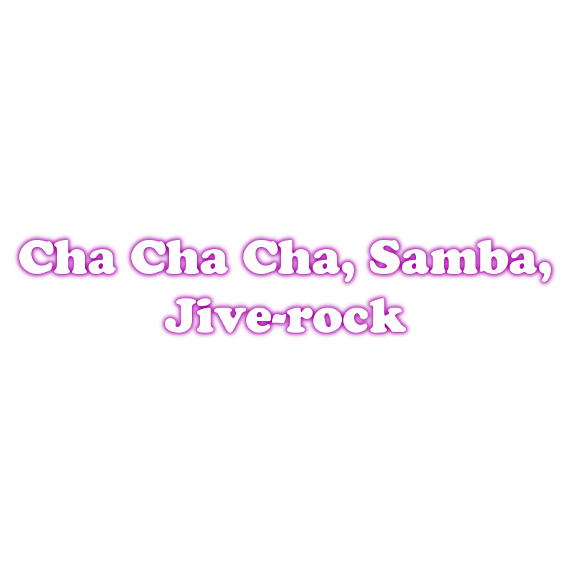 Cha Cha Cha, Samba(international), Jive-rock